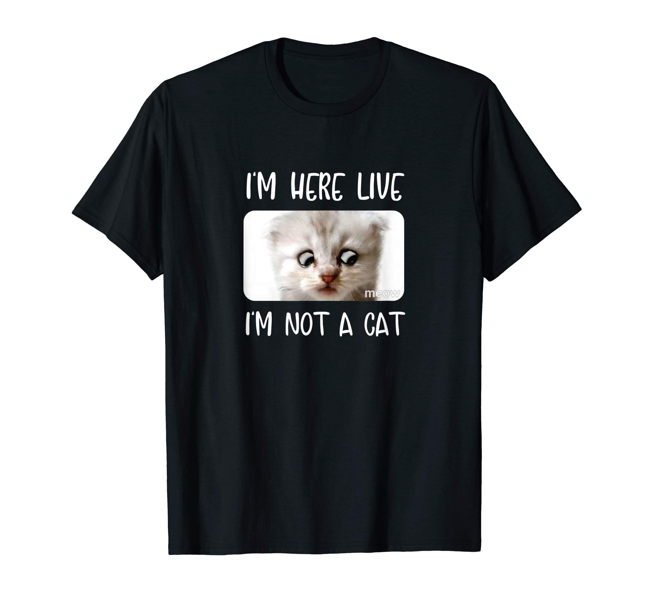 I AM NOT A CAT Shirt Funny zoom call cat ShirtI'm Here Live, I'm Not a Cat Zoom Call Meme Humor Funny T-ShirtOEKO-TEX STANDARD 100