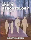 The Complete Adult-Gerontology Practical Guide: Evidence-Based Assessment, Diagnosis, and Treatment Across the Adult Lifespan.