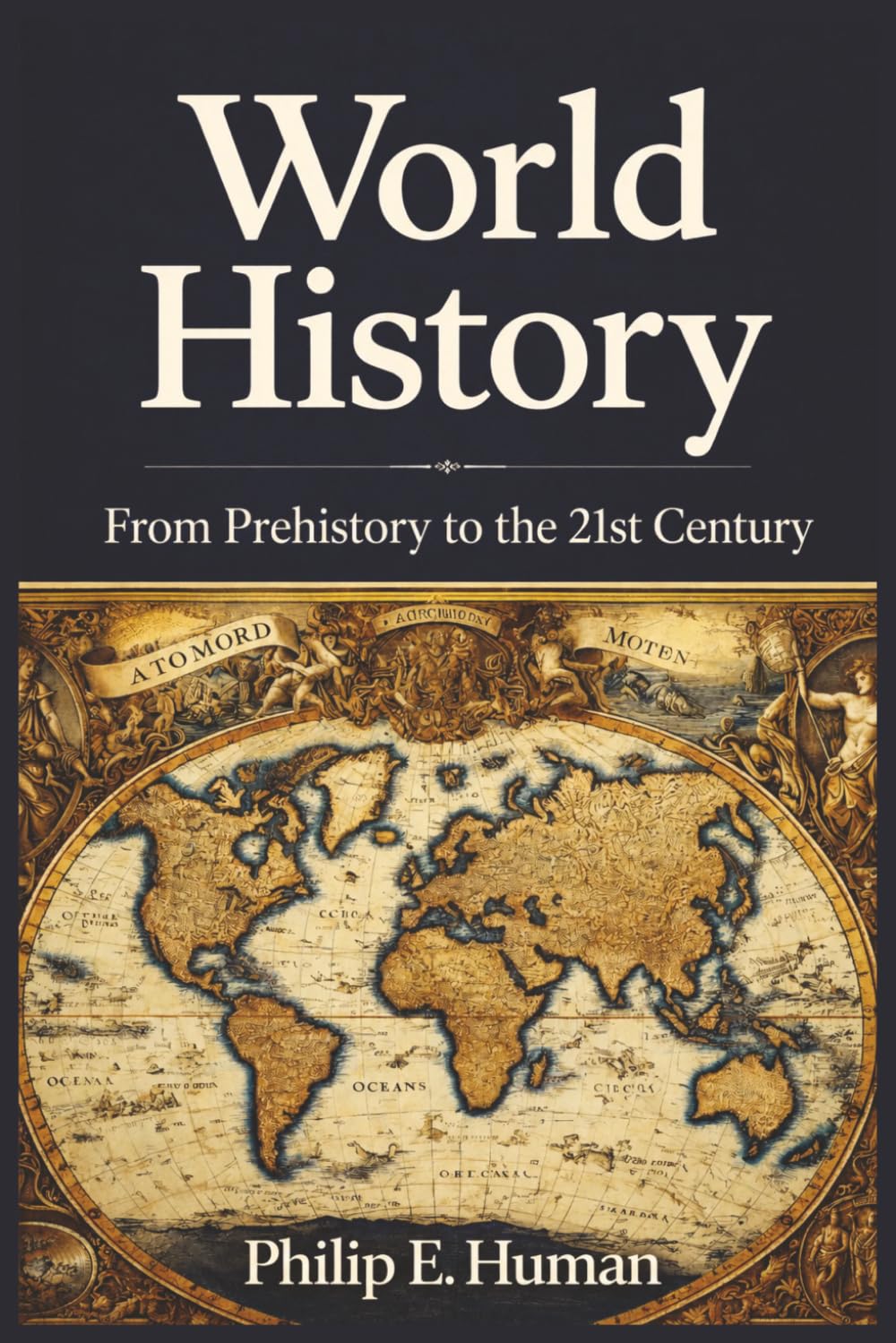 World History: From Prehistory to the 21st Century: Everything You Need to Know (Chronicles of the World: Exploring World History)