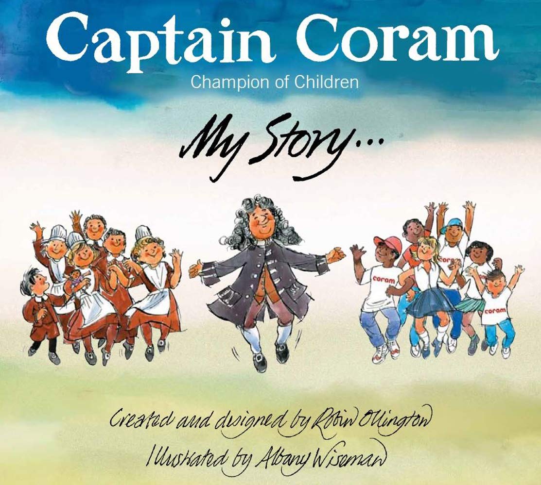 Captain Coram: Chamption for Children: My Story