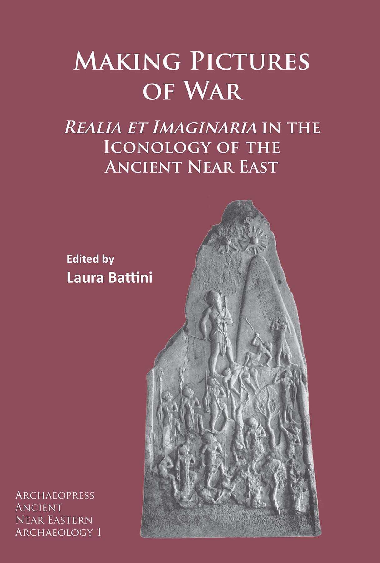 Making Pictures of War: Realia et Imaginaria in the Iconology of the Ancient ...