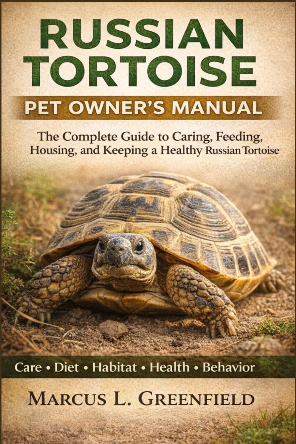 RUSSIAN TORTOISE PET OWNERS MANUAL: The Complete Guide to Caring, Feeding, Housing, and Keeping a Healthy Russian Tortoise.