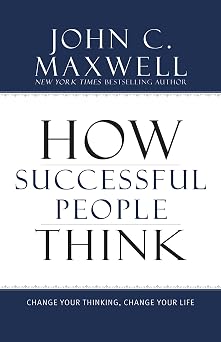 How Successful People Think Change Your Thinking, Change Your Life