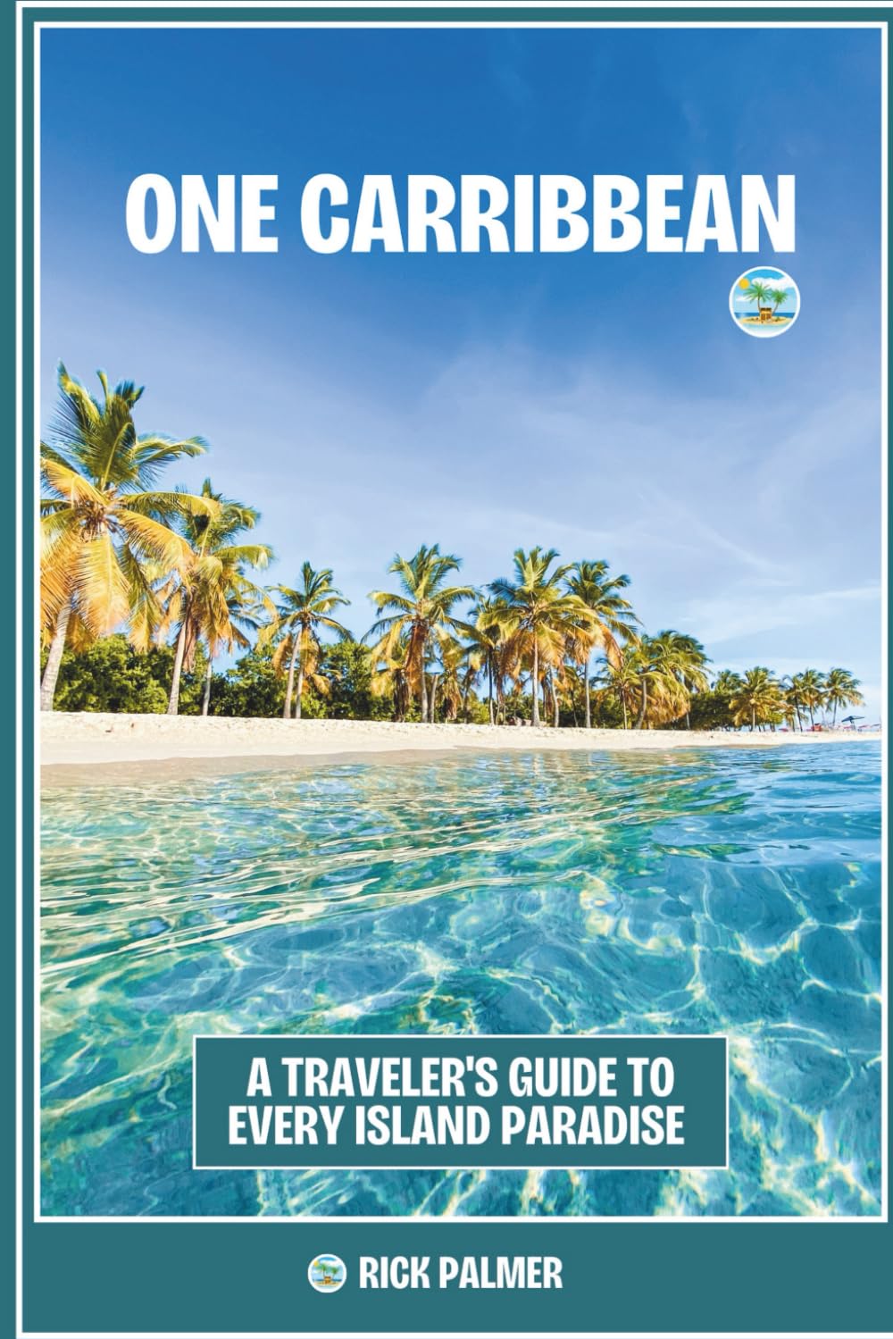 One Caribbean: A Traveler's Guide to Every Island Paradise