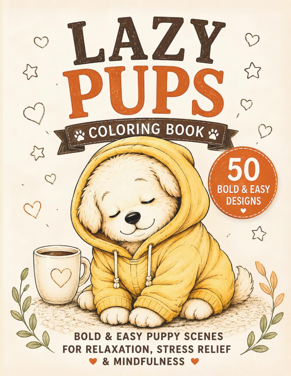 Lazy Pups Coloring Book for Adults & Teens | Bold & Easy Cute Puppy Coloring Pages for Relaxation, Stress Relief & Mindfulness: 50 Adorable Dog ... for Anxiety Relief, Beginners & Dog Lovers