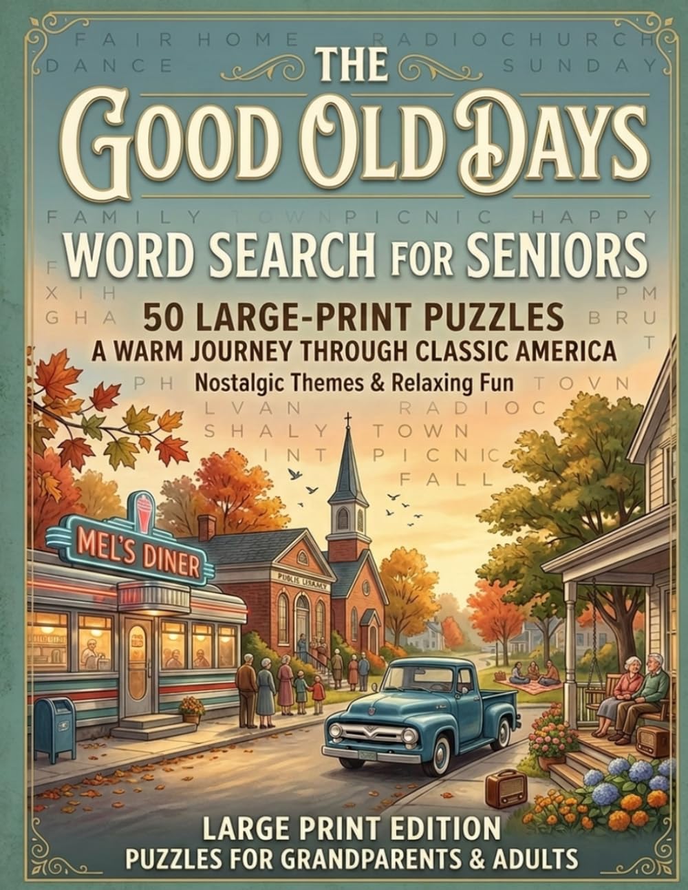 The Good Old Days — Large Print Word Search for Seniors: 50 Nostalgic & Everyday Puzzles with Fun Facts and a Full Answer Key