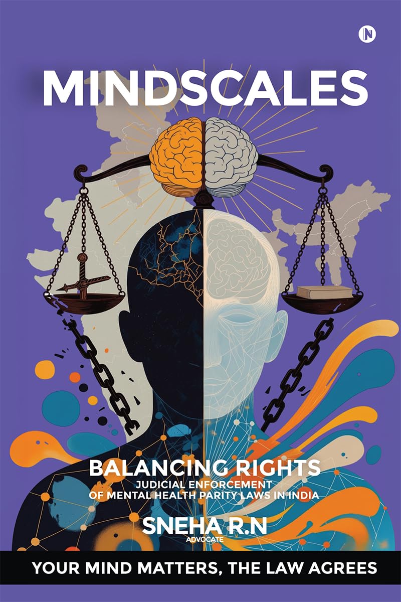 MINDSCALES: Balancing Rights ,Judicial Enforcement Of Mental Health Parity Laws In India.