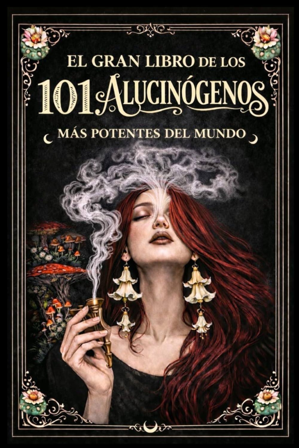 EL GRAN LIBRO DE LOS 101 ALUCINÓGENOS MAS POTENTES DEL MUNDO (Herbolaria)