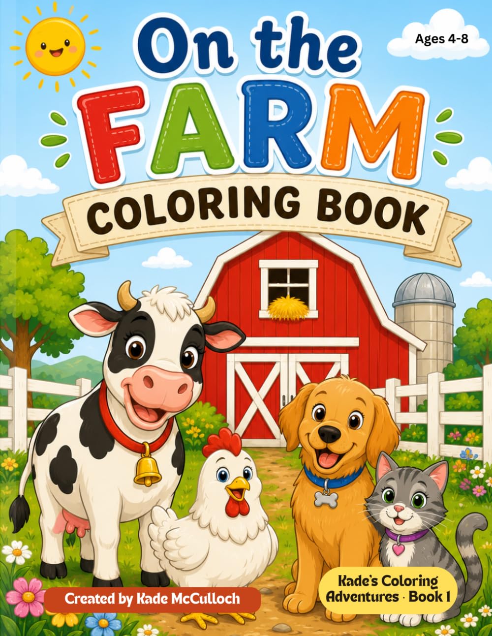 On The Farm Coloring Book: 30 Fun-Filled Farm Animal Pages for Kids Ages 4-8 | Cows, Pigs, Horses, Chickens, Tractors & Barnyard Scenes | Designed by a Teen Creator | Kade's Coloring Adventures Series
