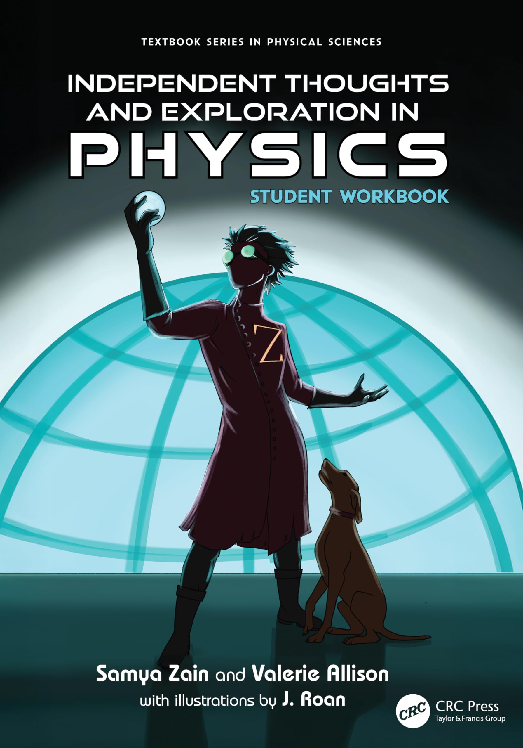 Independent Thoughts and Exploration in Physics: Student Workbook (Textbook Series in Physical Sciences)