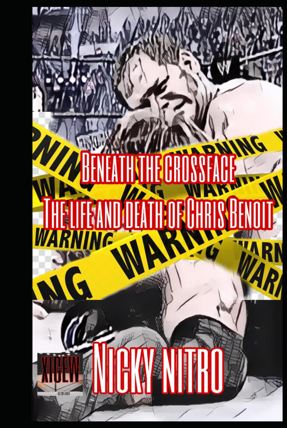Beneath the Crossface: The Life and Death of Chris Benoit
