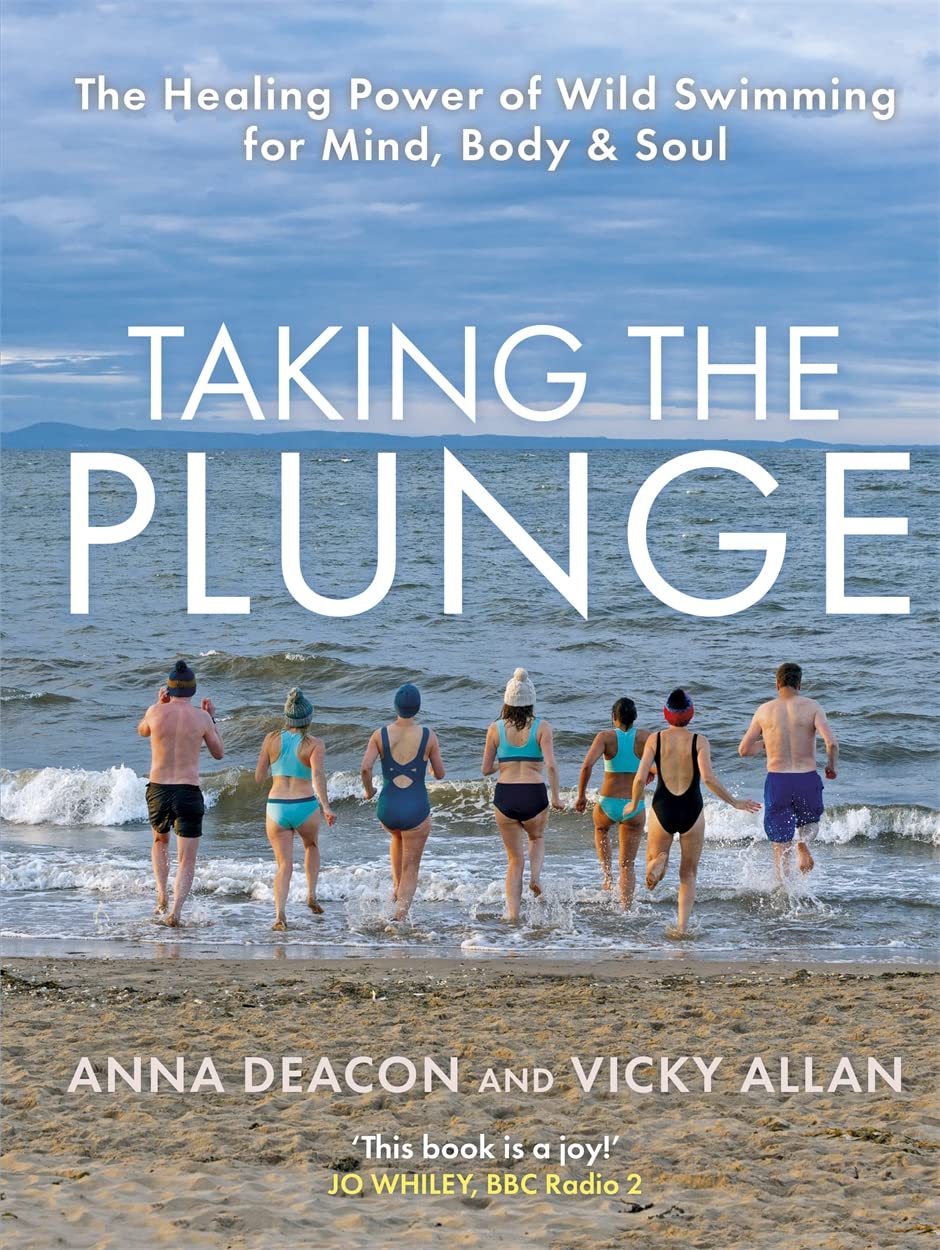 Taking the Plunge: The Healing Power of Wild Swimming for Mind, Body and Soul