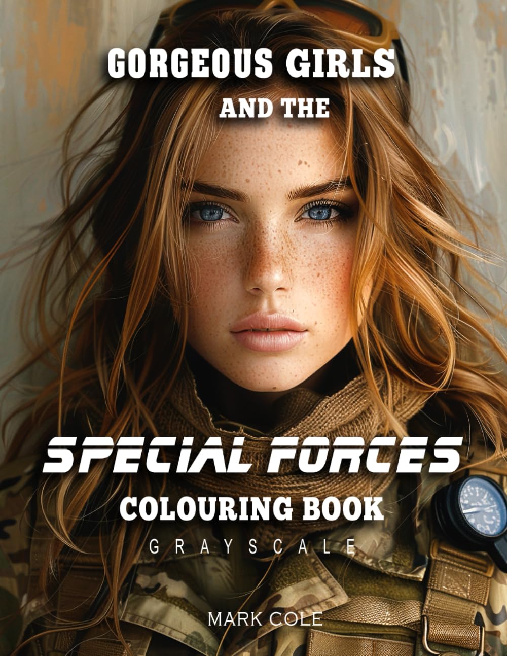Gorgeous Girls and the Special Forces: Colouring Book