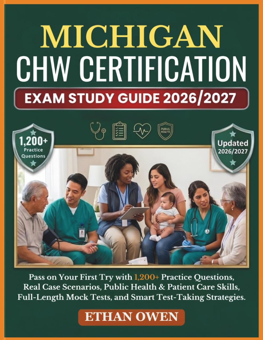 MICHIGAN CHW Certification Exam Study Guide 2026–2027: Pass on Your First Try with 1,200+ Practice Questions, Real Case Scenarios, Public Health & ... Mock Tests, and Smart Test-Taking Strategies