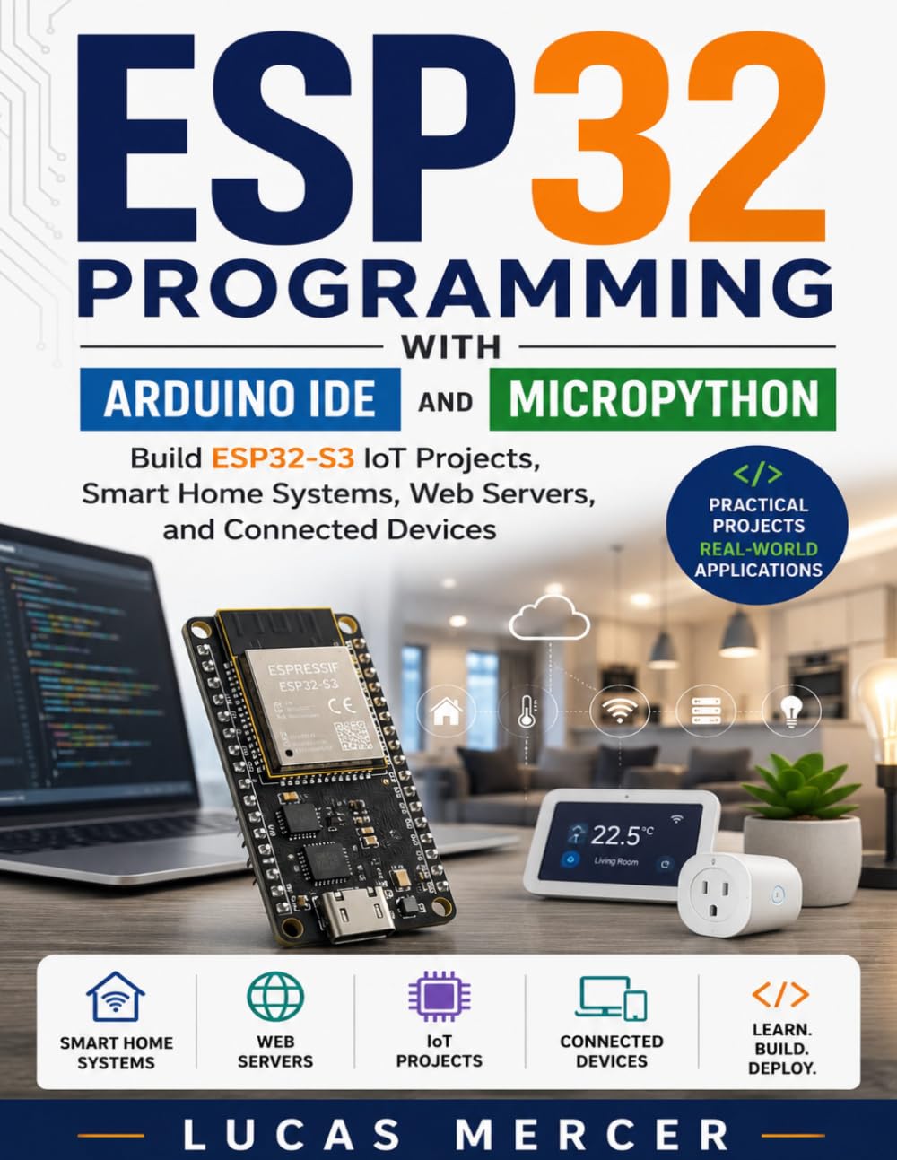 ESP32 Programming with Arduino IDE and MicroPython: Build ESP32-S3 IoT Projects, Smart Home Systems, Web Servers, and Connected Devices (Morden developer toolkit)