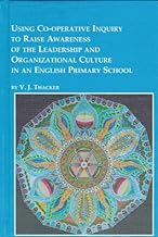 Using Co-Operative Inquiry to Raise Awareness of the Leadership and Organizational Culture in an English Primary School