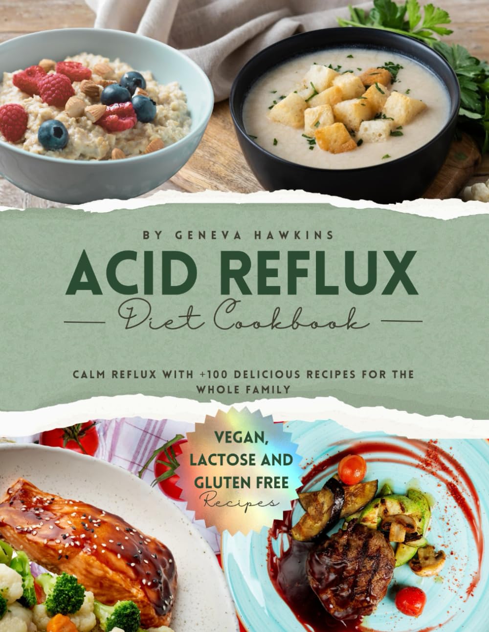 ACID REFLUX DIET COOKBOOK: The Complete Guide to Delicious, Trigger-Free Recipes That Heal Your Gut, Calm Reflux, and Nourish the Whole Family