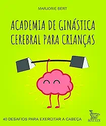 Academia de ginástica cerebral para crianças: 40 desafios para exercitar a cabeça