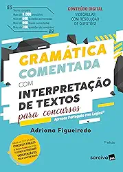 Gramática Comentada com Interpretação de Textos para Concursos - 7ª edição 2024