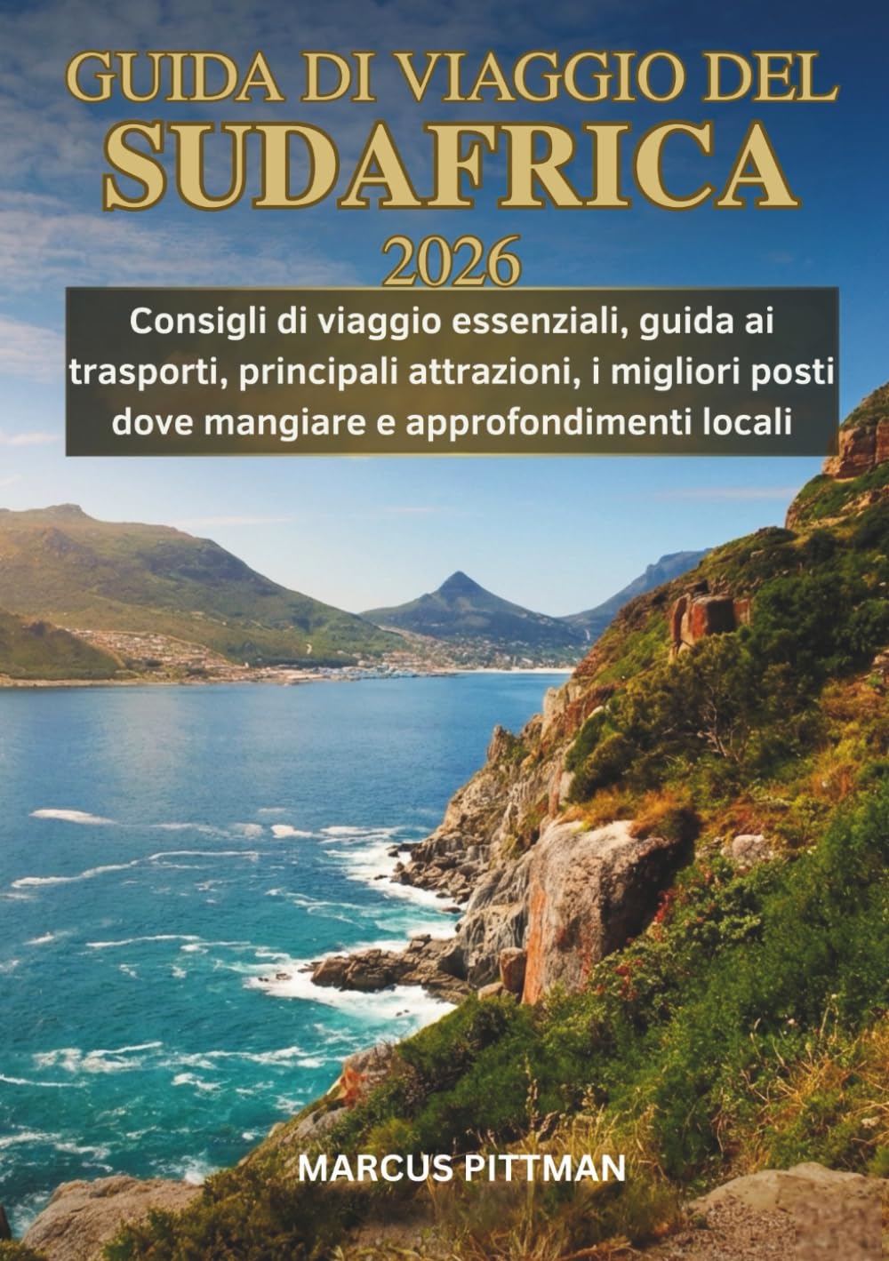 GUIDA DI VIAGGIO DEL SUDAFRICA 2026 (A COLORI): Consigli di viaggio essenziali, guida ai trasporti, principali attrazioni, i migliori posti dove ... locali (Explorer’s Travel Guides)
