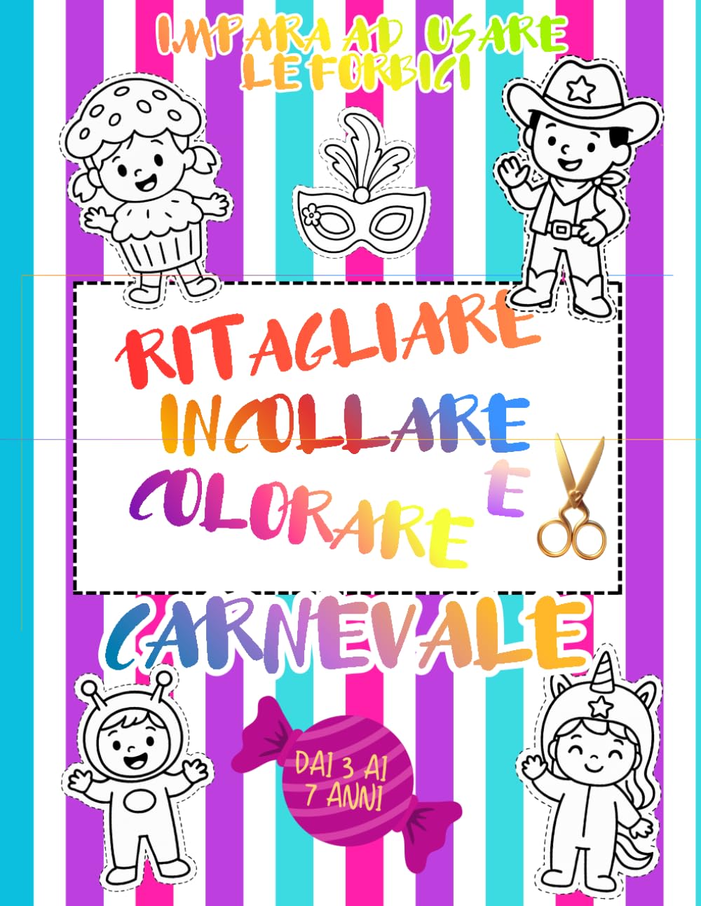 Impara ad Usare le Forbici: Carnevale - Ritaglia, Incolla e Colora per bambini - Libro delle attività dai 3 ai 7 anni