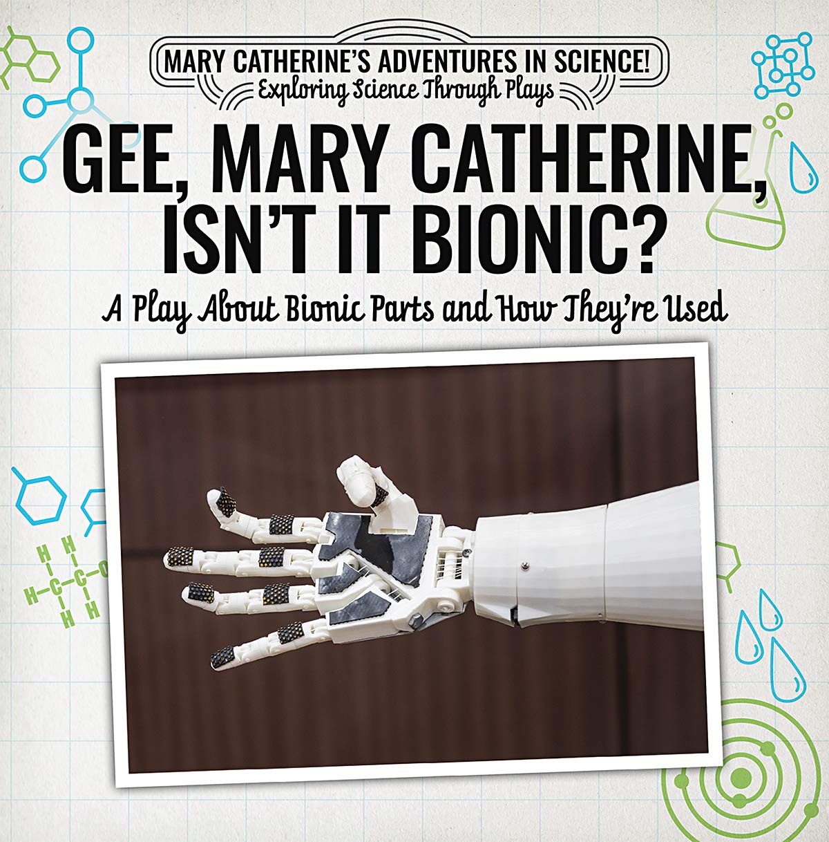 Gee, Mary Catherine, Isn't It Bionic?: A Play about Bionic Parts and How They're Used