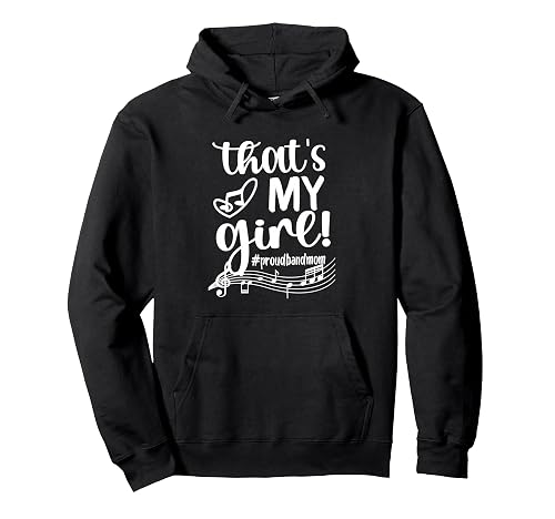 That's My Girl Proud Band Mom Marching Band Mama Pullover