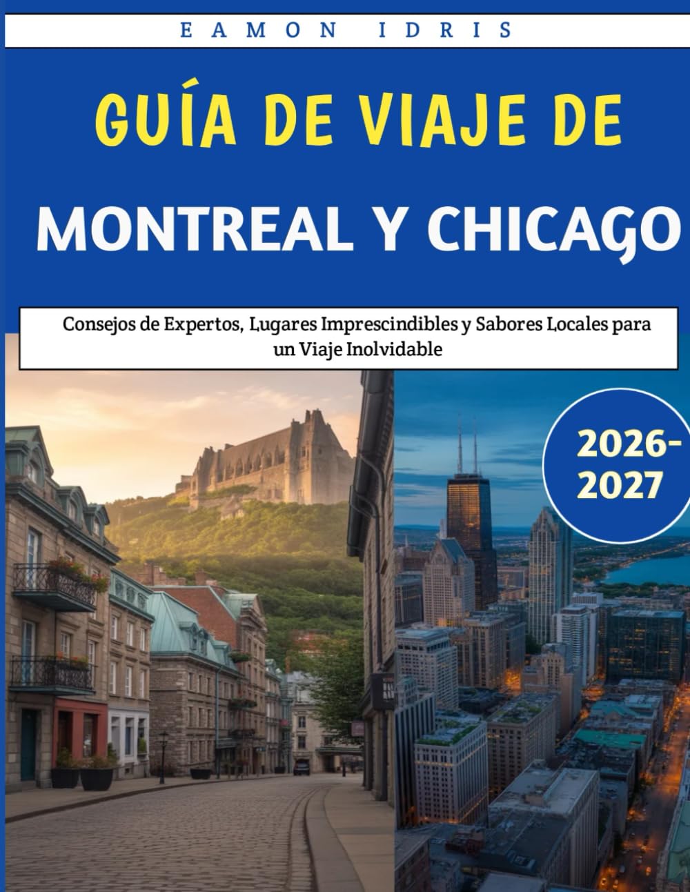 Guía de Viaje de Montreal y Chicago 2026-2027: Consejos de Expertos, Lugares Imprescindibles y Sabores Locales para un Viaje Inolvidable
