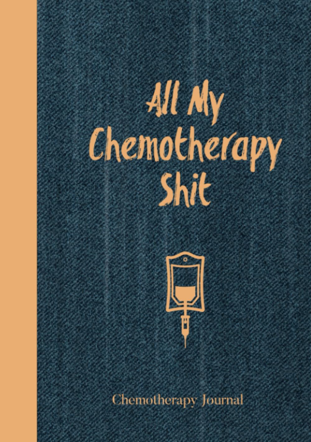 All My Chemotherapy Shit Chemotherapy Journal: Record Your Cancer ...