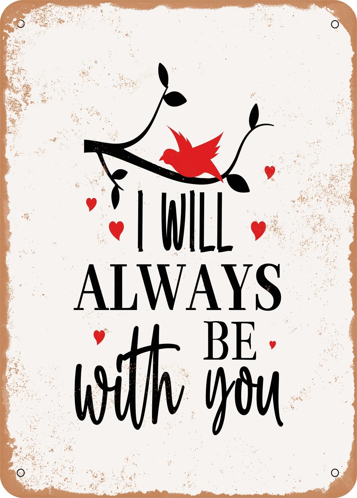 Metal Sign - I Will Always Be With You - 2 - Vintage Rusty Look home decor