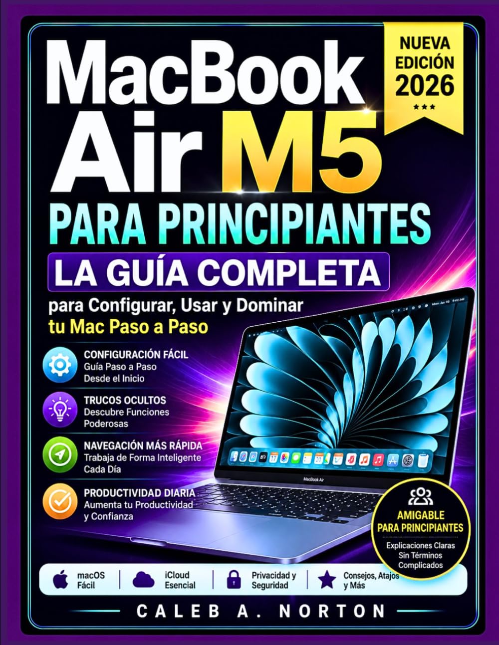 MacBook Air M5 2026 para Principiantes: La Guía Completa para Configurar, Usar y Dominar tu Mac Paso a Paso