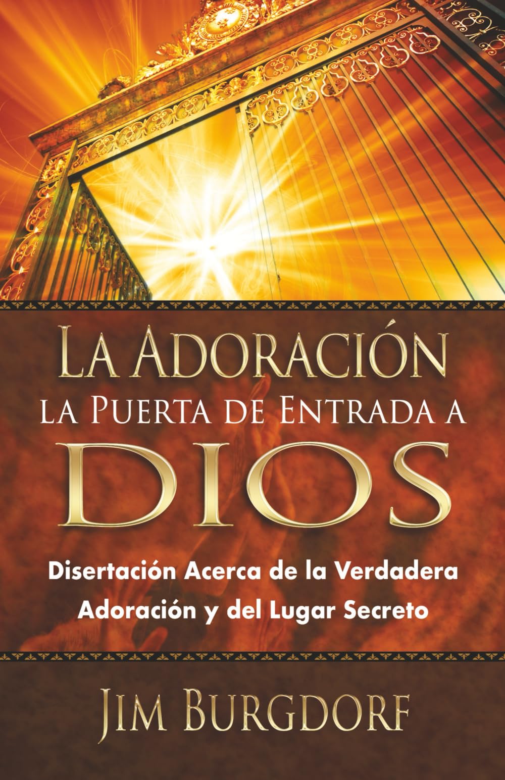 La Adoración: la Puerta de Entrada a Dios (Jim Burgdorf Spanish Series)
