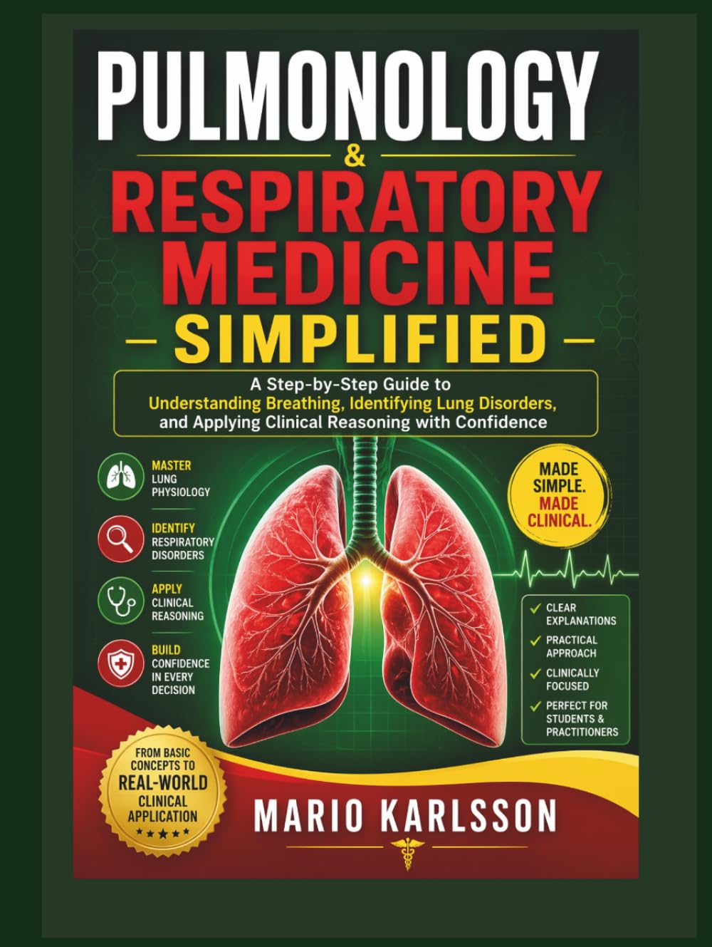 PULMONOLOGY & RESPIRATORY MEDICINE SIMPLIFIED: A Step-by-Step Guide to Understanding Breathing, Identifying Lung Disorders, and Applying Clinical Reasoning with Confidence