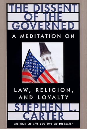 The Dissent of the Governed : A Meditation on Law, Religion, and Loyalty