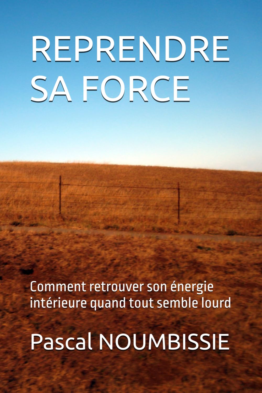 REPRENDRE SA FORCE: Comment retrouver son énergie intérieure quand tout semble lourd