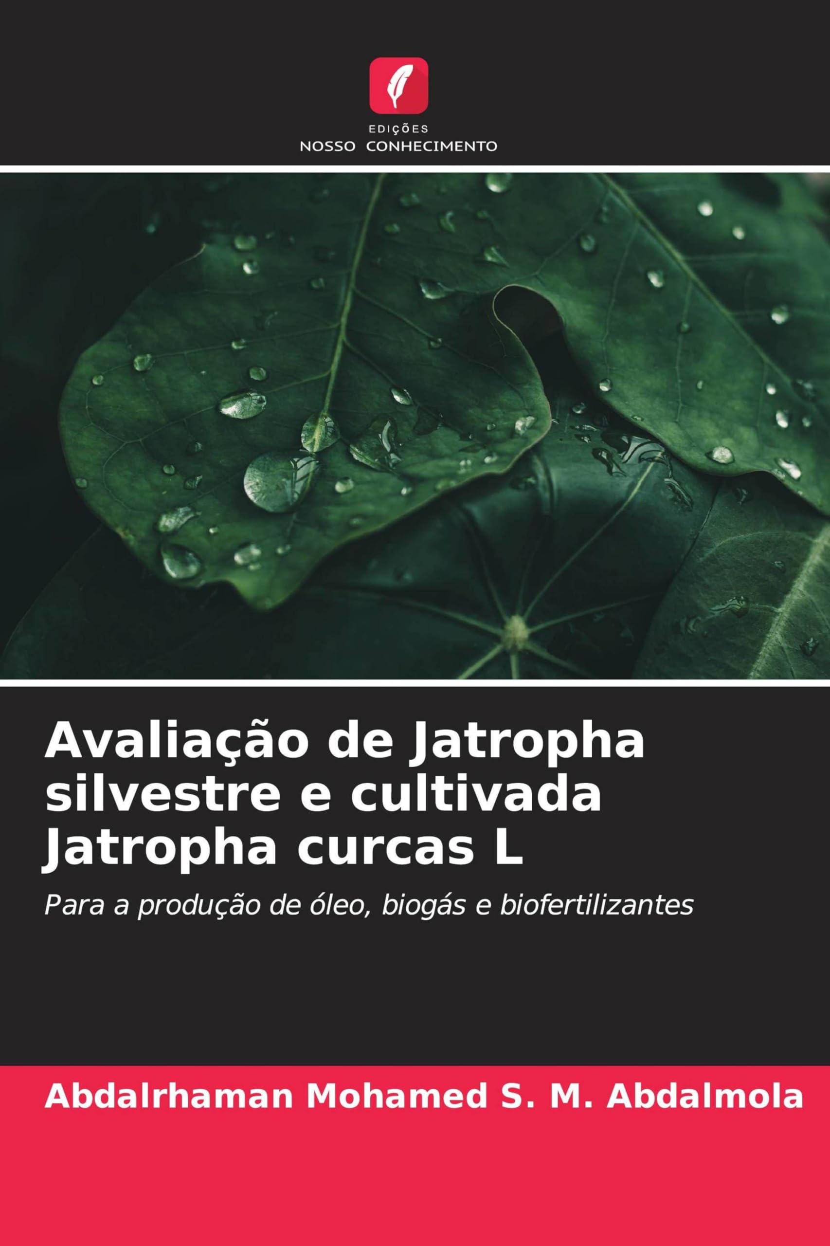 Avaliação de Jatropha silvestre e cultivada Jatropha curcas L: Para a produção de óleo, biogás e biofertilizantes
