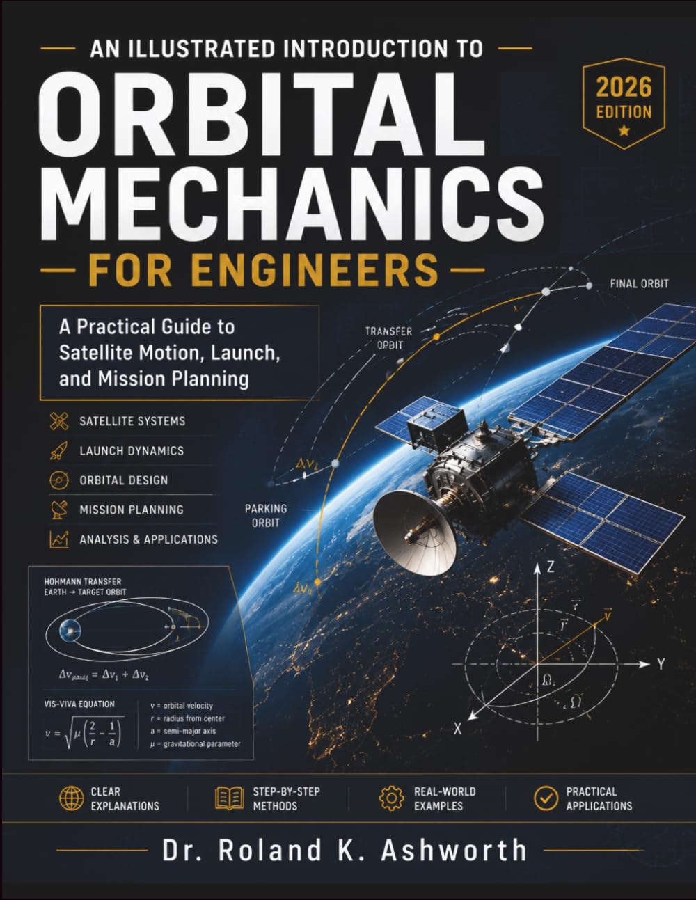 AN ILLUSTRATED INTRODUCTION TO ORBITAL MECHANICS FOR ENGINEERS: A Practical Guide to Satellite Motion, Launch, and Mission Planning