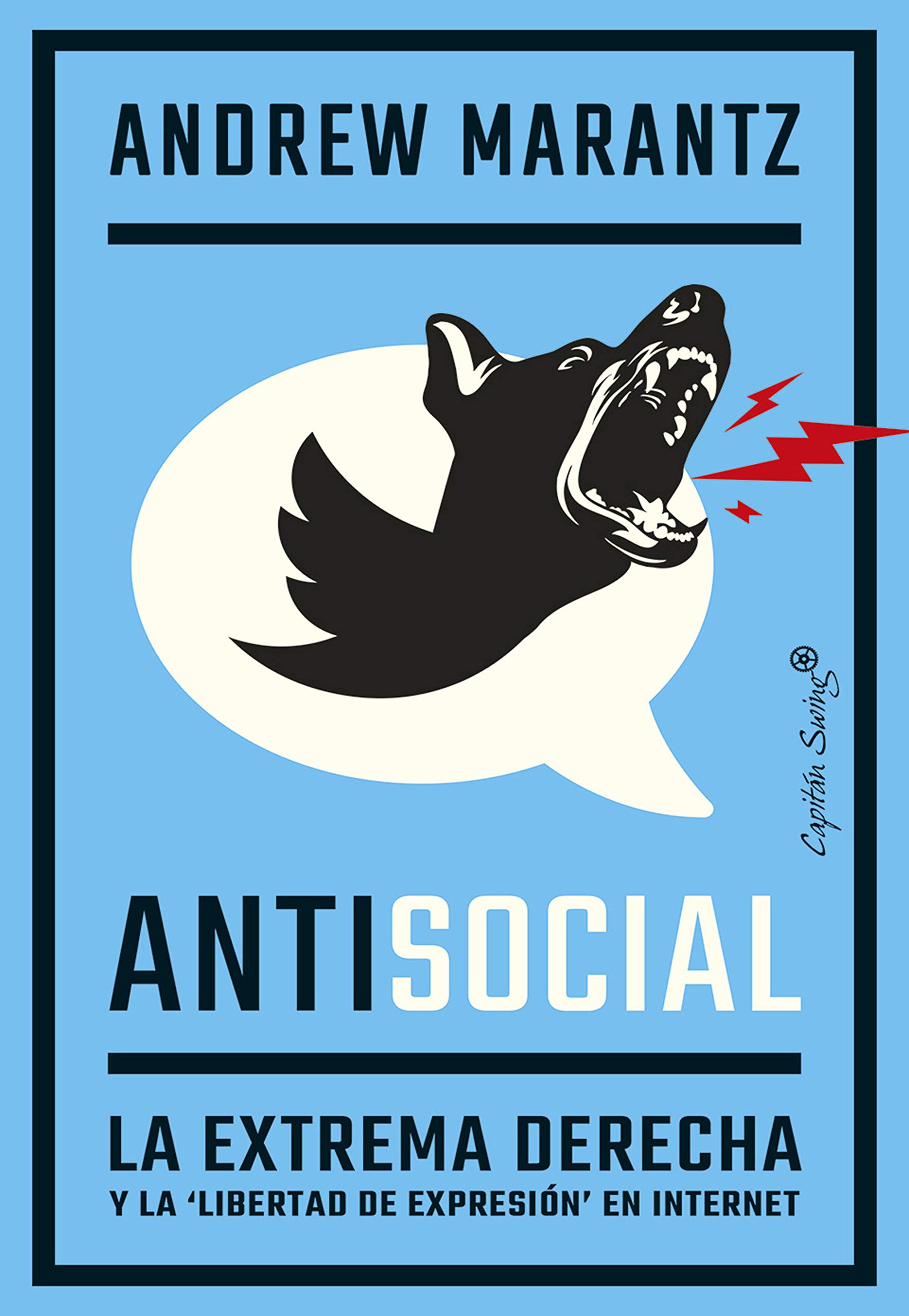 Antisocial: La extrema derecha y la 'libertad de expresión' en internet (Ensayo) (Spanish Edition)