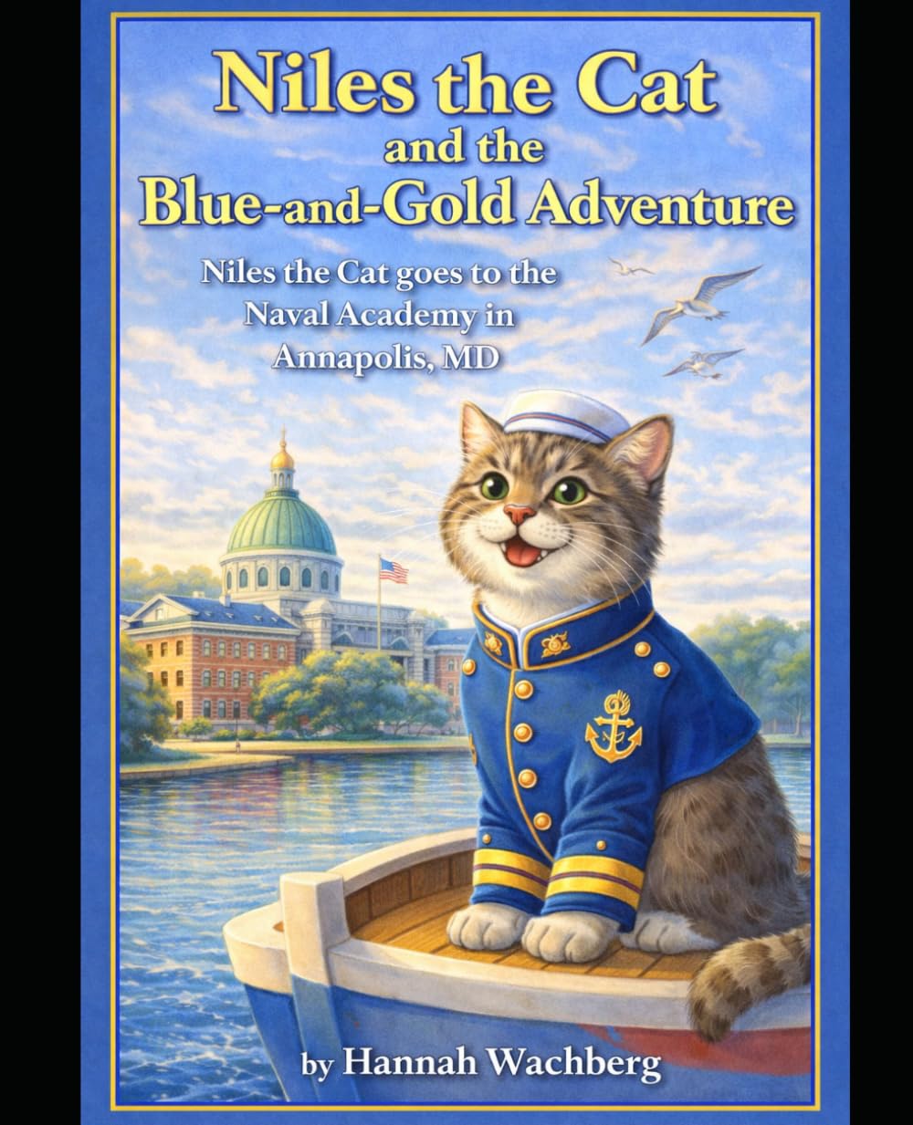 Niles The Cat And The Blue-And-Gold Adventure: Niles the Cat goes to the Naval Academy in Annapolis, MD (Niles The Sailing Cat)