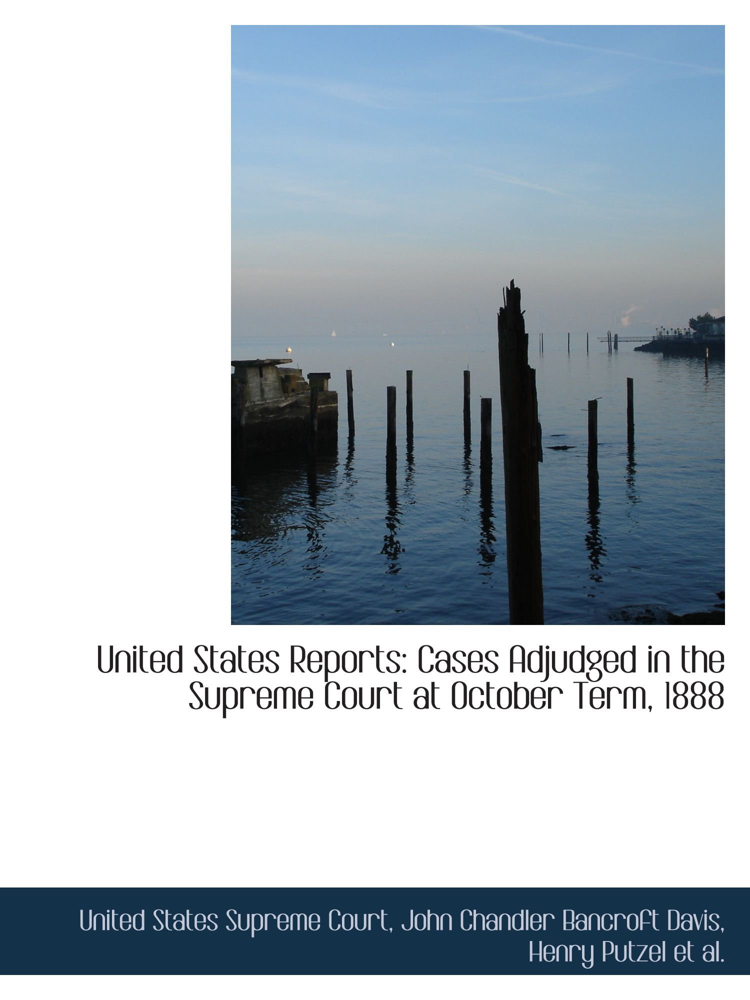 United States Reports: Cases Adjudged in the Supreme Court at October Term, 1888
