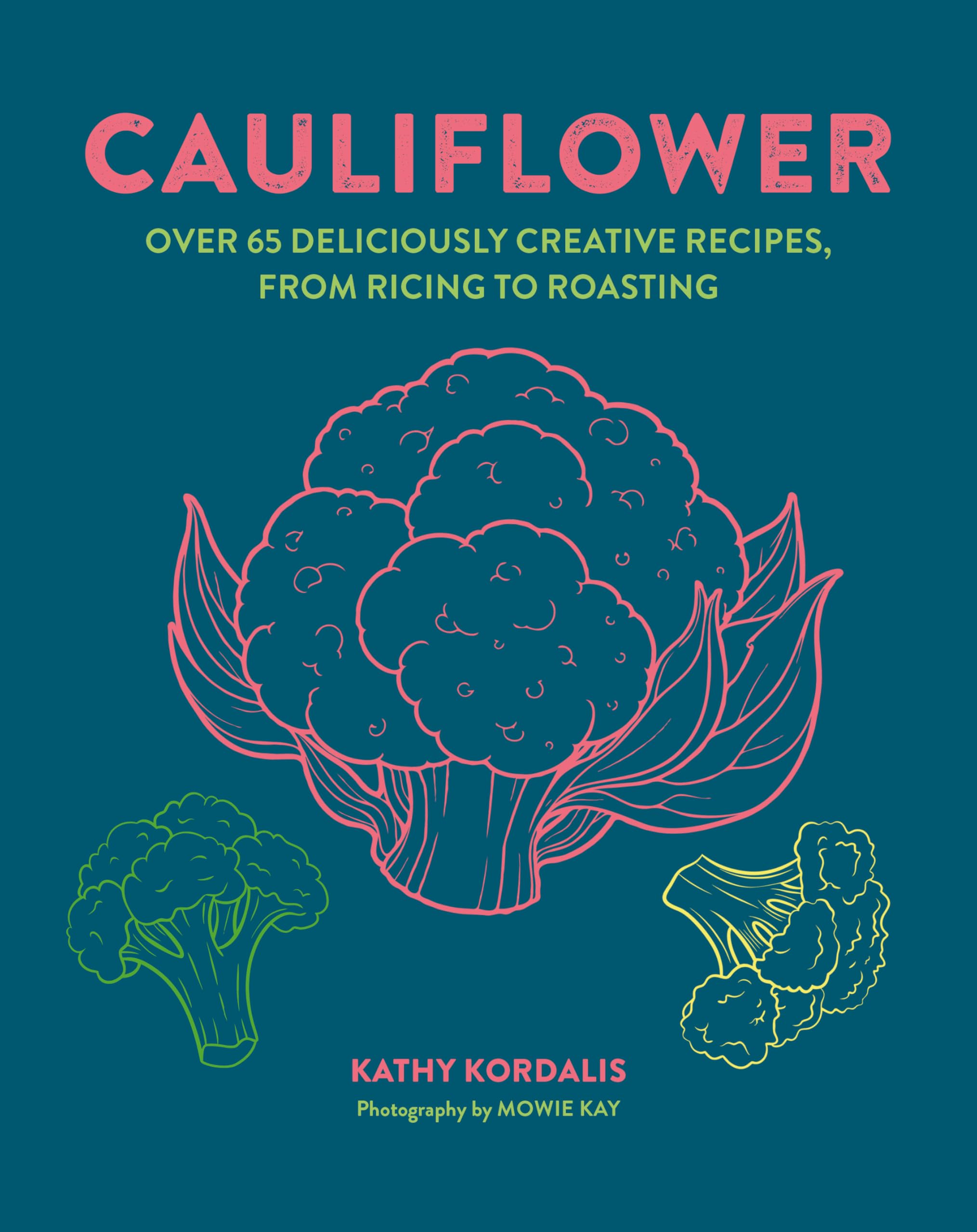 Cauliflower: Over 65 deliciously creative recipes, from ricing to roasting