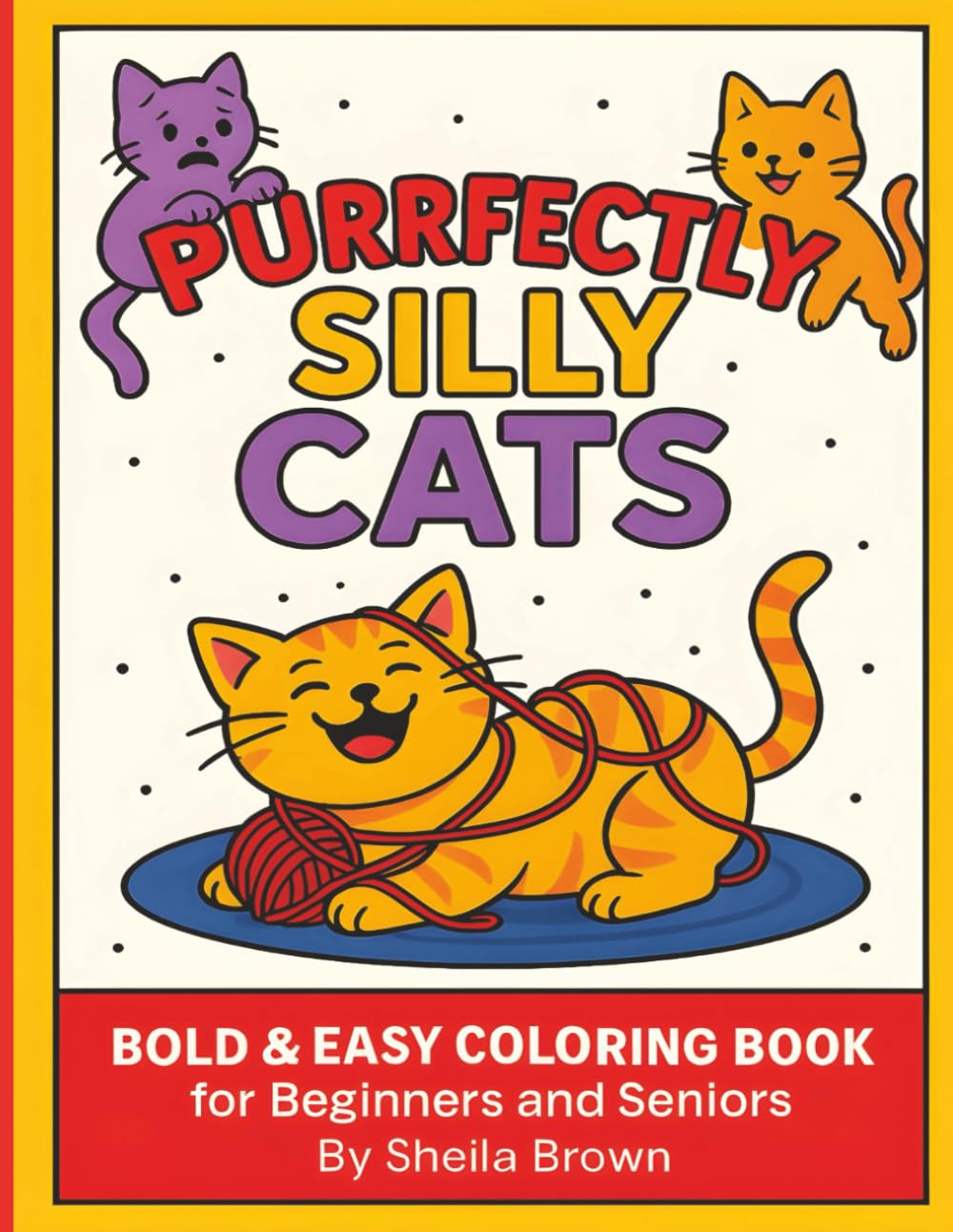 Purrfectly Silly Cats: Bold & Easy Coloring Book for Beginners and Seniors