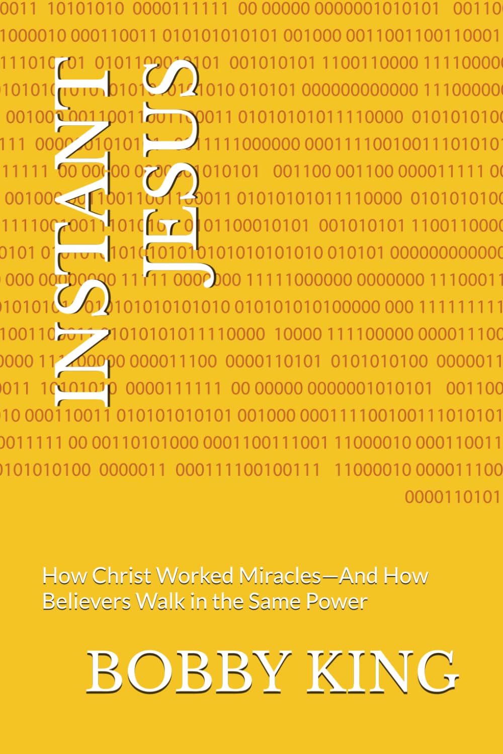 INSTANT JESUS: How Christ Worked Miracles—And How Believers Walk in the Same Power