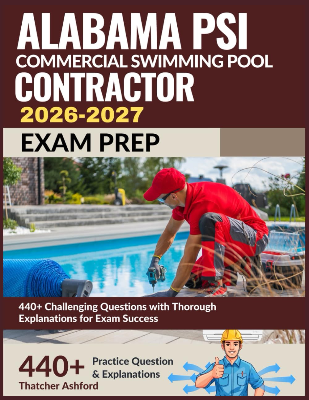 Alabama PSI Commercial Swimming Pool Contractor Exam Prep 2026-2027: 440+ Challenging Questions with Thorough Explanations for Exam Success