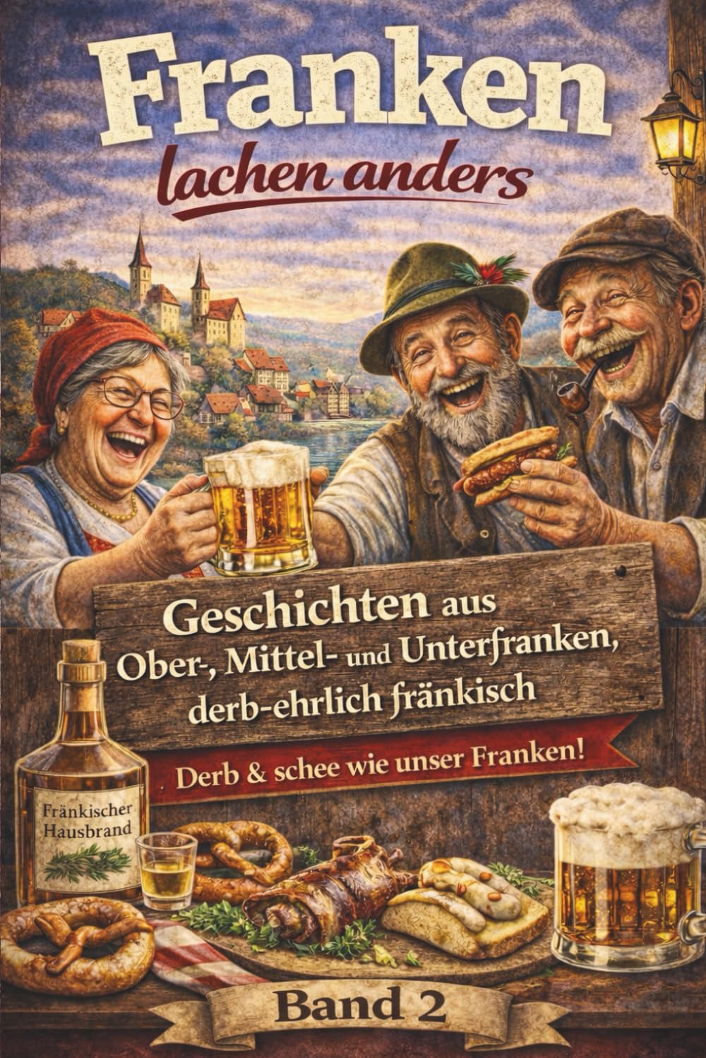 Franken lachen anders - Geschichten aus Ober-, Mittel- und Unterfranken: Band 2
