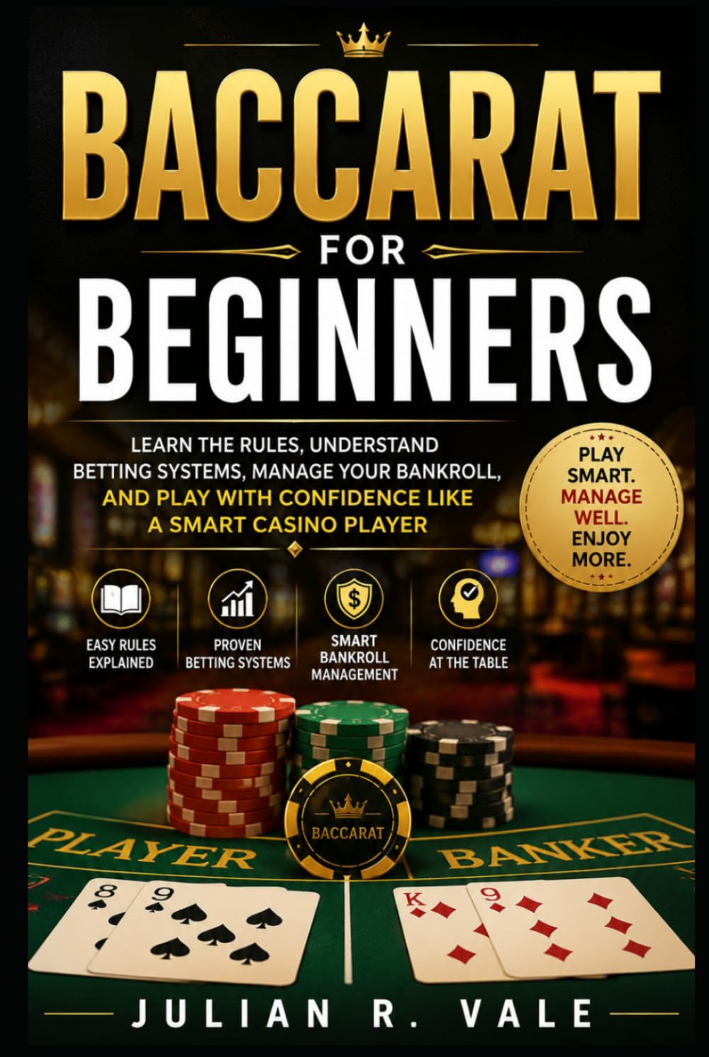 Baccarat for Beginners: Learn the Rules, Understand Betting Systems, Manage Your Bankroll, and Play with Confidence Like a Smart Casino Player
