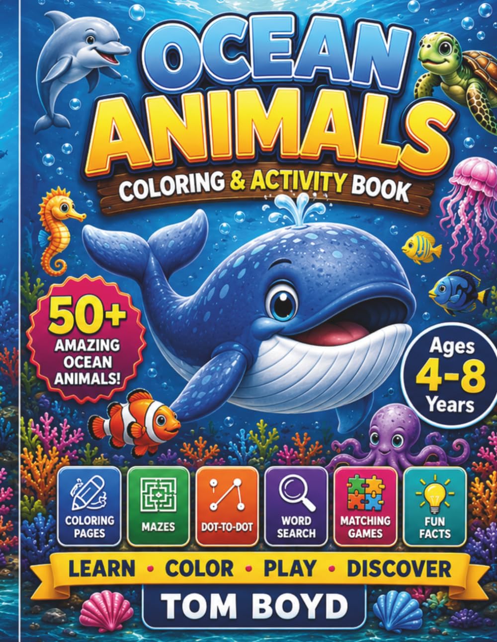 OCEAN ANIMALS COLORING AND ACTIVITY BOOK: 50 Amazing Ocean Animals to Color + 25 Fun Learning Activities