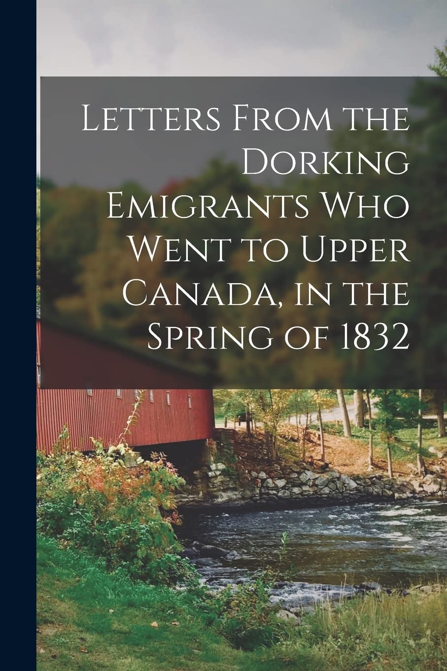 Letters From the Dorking Emigrants Who Went to Upp