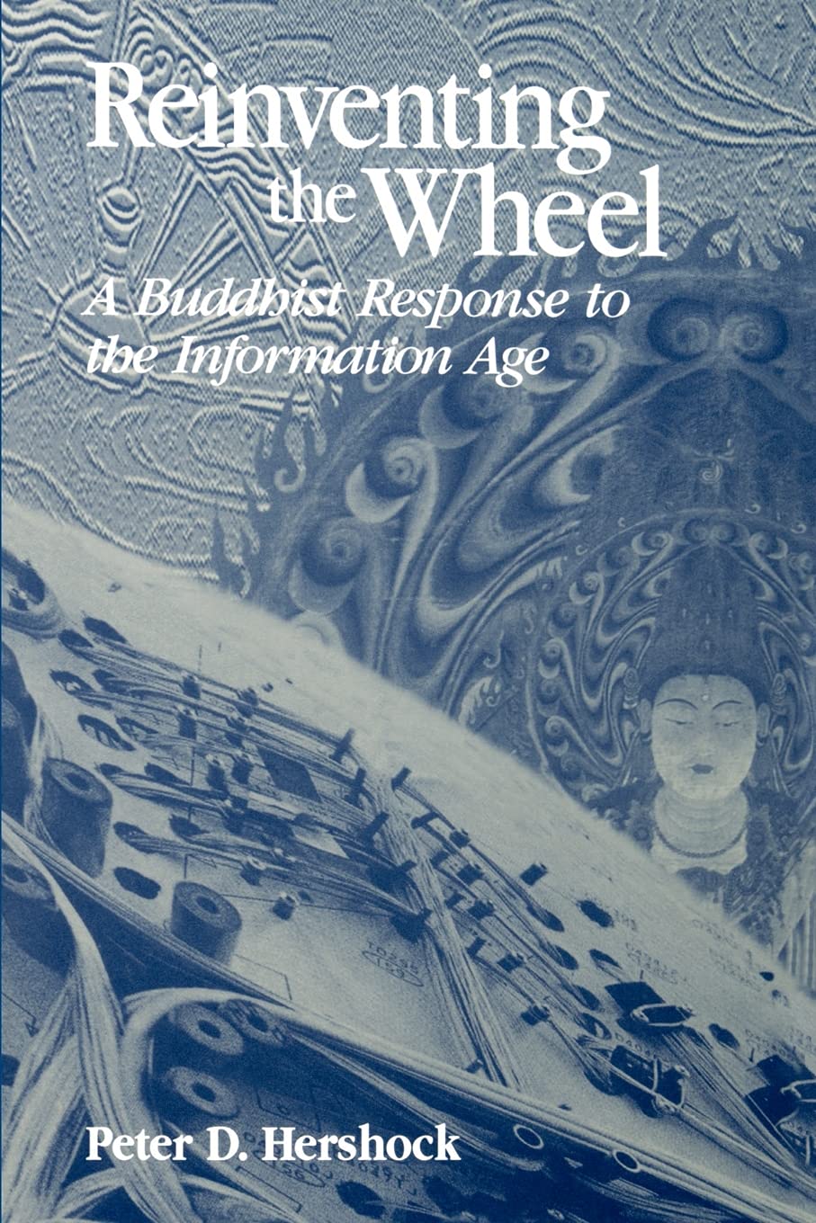 Reinventing the Wheel: A Buddhist Response to the Information Age (Suny Series in Philosophy and Biology)