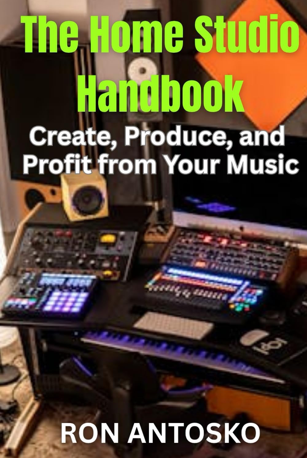The Home Studio Handbook: Create, Produce, and Profit from Your Music